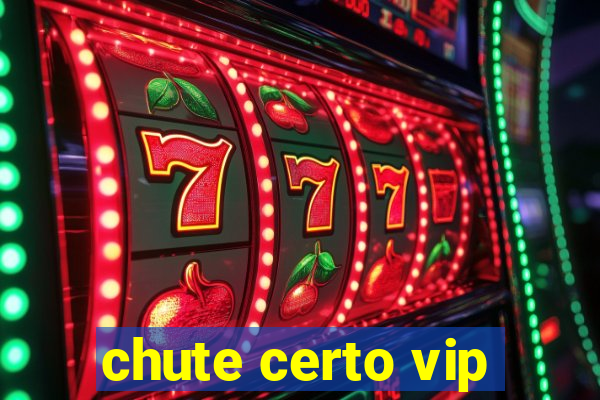 chute certo vip